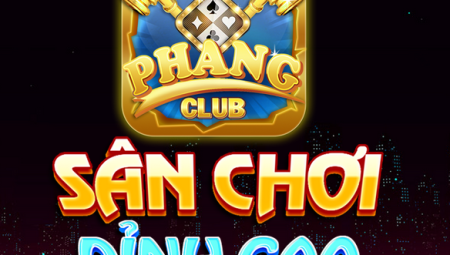 Phang Club – Game Bài Đổi Thưởng Ăn Tiền Thật – Link Tải Phang.Club Nhận CODE 100K