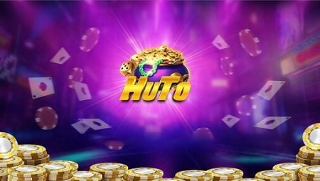 HuTo Club – Nổ Hũ Khủng Nhận Quà To – Link Tải HuTo.Club Nhận CODE 100K