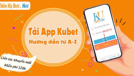 Trang Tải App KUBET – Hướng Dẫn Từ A-Z Dành Cho Người Mới